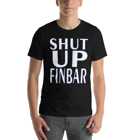 SHUT UP FINBAR! Short-Sleeve Unisex T-Shirt — OUT OF STOCK!